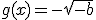 g(x)=-\sqrt{-b}